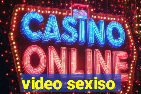 video sexiso